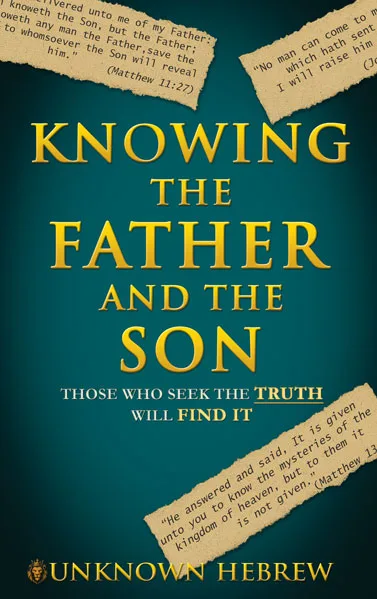 Book cover of Knowing the Father and the Son by Unknown Hebrew, a spiritual guide revealing the relationship between YAHUAH and YAHUSHUA.