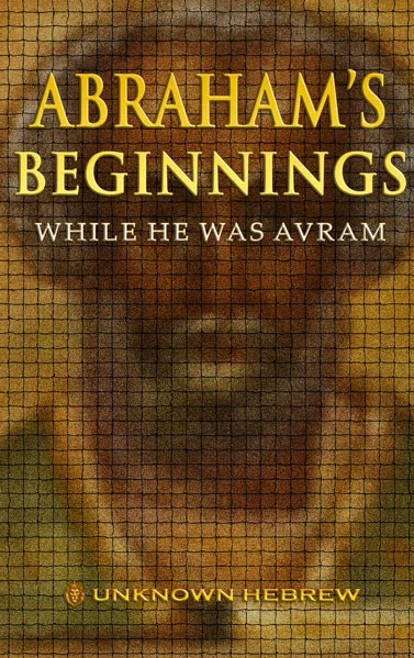 Book Cover - Abraham Beginnings While He Was Avram - Unknown Hebrew